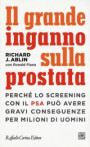 grande inganno sulla prostata. Perché lo screening con il PSA può avere gravi conseguenze per milioni di uomini