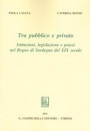 Tra pubblico e privato. Istituzioni legislazione e prassi nel Regno di Sardegna nel XIX secolo