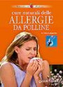 Cure naturali delle allergie da polline. Nuova ediz.