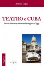 Teatro e Cuba. Storia del teatro cubano dalle origini ad oggi