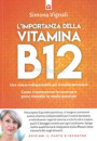 importanza della vitamina B12. Una risorsa indispensabile per il nostro benessere. Come riconoscerne le carenze e porvi rimedio in modo naturale