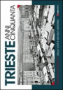 Trieste anni cinquanta. Itinerario fotografico della città e dei suoi dintorni