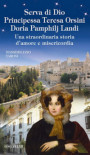 Serva di Dio principessa Teresa Orsini Doria Pamphilj Landi. Una straordinaria storia d’amore e misericordia