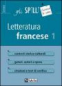Letteratura francese. Contesti storico-culturali. Generi, autori e opere. Citazioni e test di verifica. 1.