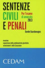 Sentenze civili e penali per l'esame di avvocato 2013. Massime, esposizione delle problematiche giuridiche, orientamenti della Cassazione