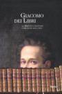Giacomo dei libri. La Biblioteca Leopardi come spazio delle idee. Catalogo della mostra (Recanati, 1 luglio 2012-31 dicembre 2013)