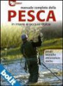 Manuale completo della Pesca in mare e acqua dolce - Prede Tecniche Attrezzature Esche