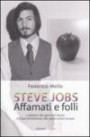 Steve Jobs. Affamati e folli - La filosofia del re della mela