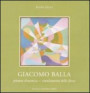 Giacomo Balla. Pittura dinamica = simultaneità delle forze. Catalogo della mostra (Roma, 11 febbraio-6 marzo 2010)