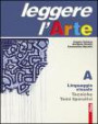 Leggere l'arte. Volume A: Linguaggio visuale. Tecniche temi operativi. Per la Scuola media