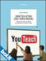Didattica attiva con i video digitali - Metodi, tecnologie, strumenti per apprendere in classe e in rete