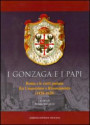 Gonzaga e i papi. Roma e le corti padane fra Umanesimo e Rinascimeno (1418-1620)
