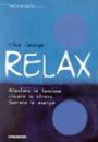 Relax. Allentare la tensione, vincere lo stress, liberare le energie
