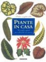 Il libro completo delle piante in casa. Consigli e segreti per coltivarle con successo