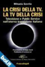 La crisi della tv. La tv della crisi - Televisione e Public Service nell'eterna transizione italiana