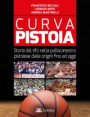 Curva Pistoia. Storia del tifo nella pallacanestro pistoiese dalle origini fino ad oggi
