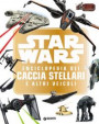 Star Wars. Enciclopedia dei caccia stellari e altri veicoli. Enciclopedia dei personaggi