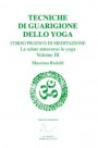 Tecniche di guarigione dello yoga. Corso pratico di meditazione. La salute attraverso lo yoga