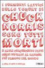 I fermenti lattici dello yogurt di Chuck Norris sono tutti morti - E altri cinquecento fatti certi ispirati al ranger più famoso del mondo