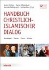 Handbuch christlich-islamischer Dialog: Grundlagen - Themen - Praxis - Akteure (Schriftenreihe der Georges-Anawati-Stiftung)