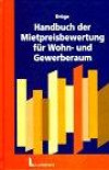 Handbuch der Mietpreisbewertung für Wohn- und Gewerberaum. Erläuterungen, Berechnungsbeispiele und Muster.