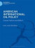American International Oil Policy: Causal Factors and Effect (Bloomsbury Academic Collections. Economics)