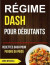 Regime Dash pour Debutants : Recettes Dash pour Perdre du Poids