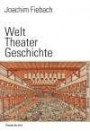 Welt Theater Geschichte: Eine Kulturgeschichte des Theatralen (Außer den Reihen)