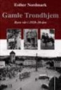 Gamle Trondhjem : byen vår i 1920-30-åra