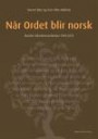 Når Ordet blir norsk; norske bibeloversettelser 1945-2011