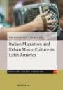 Italian Migration and Urban Music Culture in Latin America (Populäre Kultur und Musik)