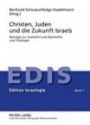 Christen, Juden und die Zukunft Israels: Beiträge zur Israellehre aus Geschichte und Theologie (EDIS - Edition Israelogie)
