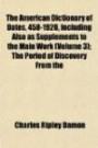 The American Dictionary of Dates, 458-1920, Including Also as Supplements to the Main Work (Volume 3); The Period of Discovery From the