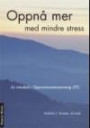 Oppnå mer med mindre stress : en håndbok i Oppmerksomhetstrening (OT)