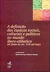 A Definição dos Espaços Sociais, Culturais e Políticos no Mundo Ibero-Atlântico