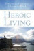 Heroic Living: Discover Your Purpose and Change the World