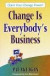 Change Is Everybody's Business: Claim Your Change Power