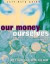 Our Money, Ourselves: Redesigning Your Relationship With Money : A Self-Help Guide