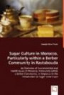 Sugar Culture in Morocco, Particularly within a Berber Community in Rastabouda: An Overview of Environmental and Health Issues in Morocco, ... to the Introduction of Sugar Cane Crops