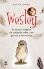 Wesley : a Incrivel Historia de Amizade Entre uma Garota
