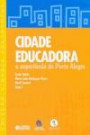 Cidade Educadora a Experiencia de Porto Alegre -cortez
