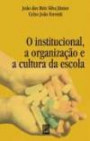 Institucional a Organizacao e a Cultura da Escola
