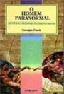 Homem Paranormal, o : os Fatos e a Realidade da Parapsicologia