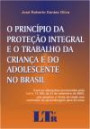 Principio Da Proteçao Integral E O Trabalho : Da Criança E Do Adolescente No Brasil