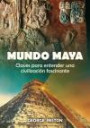 Mundo Maya: Claves Para Entender una Civilizacion Fascinante = Mayan World