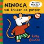 Ninoca Vai Brincar No Parque : Um Livro Para Ler E Brincar