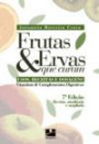 Frutas e Ervas que Curam : Usos Receitas e Dosagem