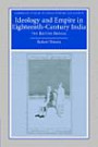 Ideology and Empire in Eighteenth-Century India: The British in Bengal (Cambridge Studies in Indian History and Society)