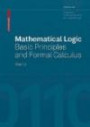 Mathematical Logic: Basic Principles and Formal Calculus (Progress in Theoretical Computer Science)