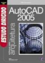 Estudo Dirigido De Autocad 2005 - Arquitetura : Enfoque Para Arquitetura